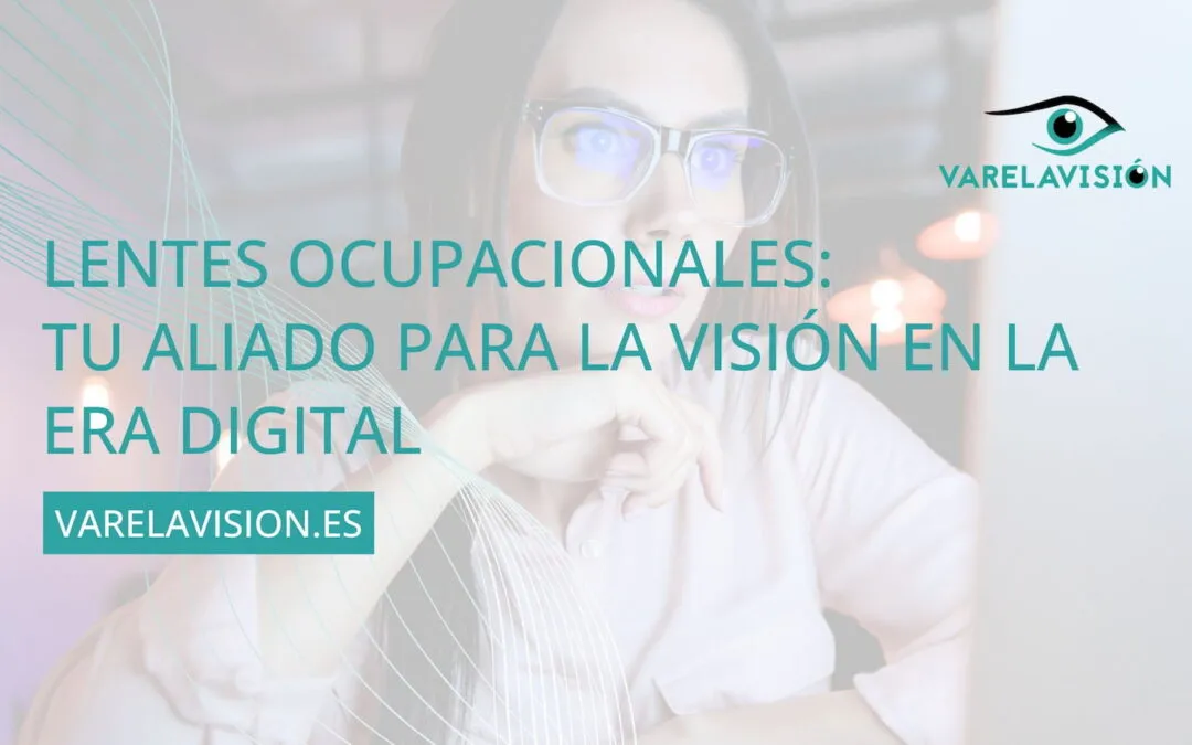 Lentes ocupacionales: tu aliado para la visión en la era digital